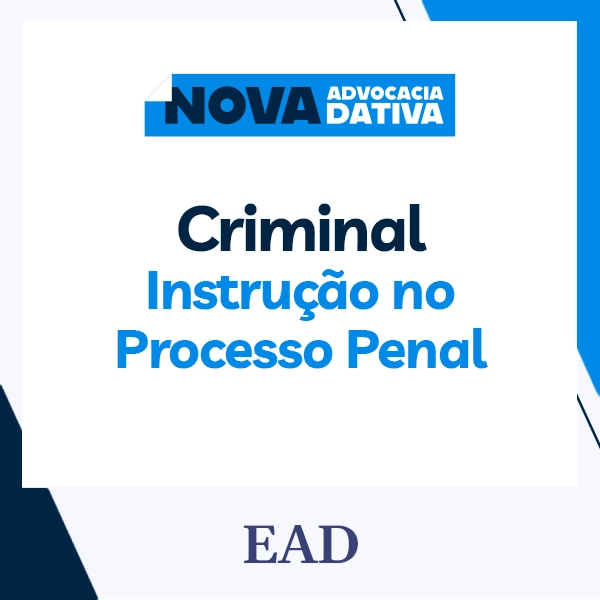 Curso de Formação da Advocacia Dativa - Criminal - Instrução no processo penal